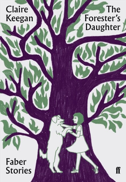 The Forester's Daughter: Faber Stories by Claire Keegan Extended Range Faber & Faber