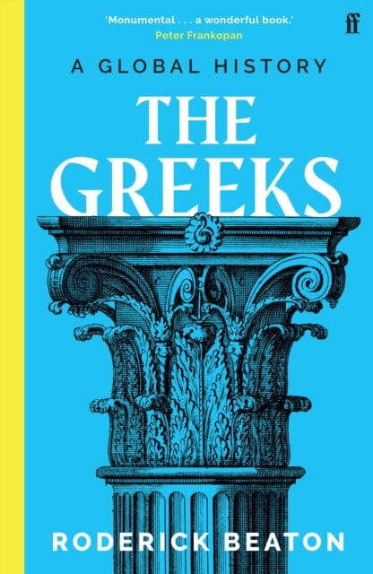 The Greeks: A Global History by Professor Prof Roderick Beaton Extended Range Faber & Faber
