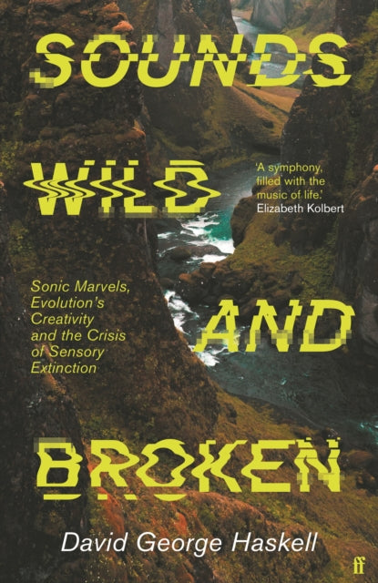 Sounds Wild and Broken by David George Haskell Extended Range Faber & Faber