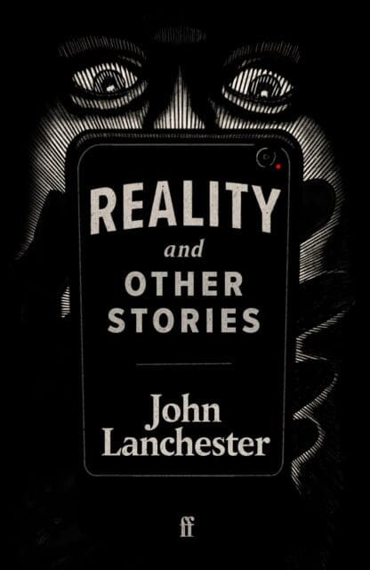 Reality, and Other Stories by John Lanchester Extended Range Faber & Faber