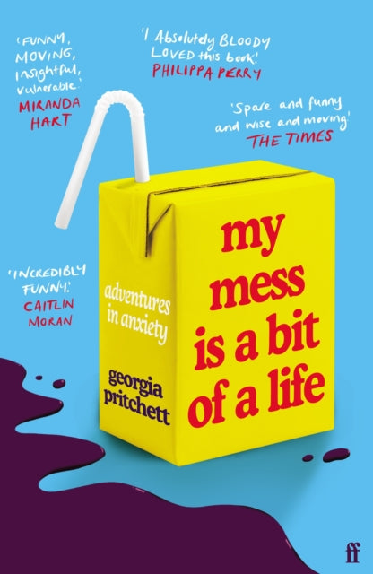 My Mess Is a Bit of a Life: Adventures in Anxiety by Georgia Pritchett Extended Range Faber & Faber