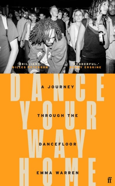 Dance Your Way Home : A Journey Through the Dancefloor by Emma Warren Extended Range Faber & Faber