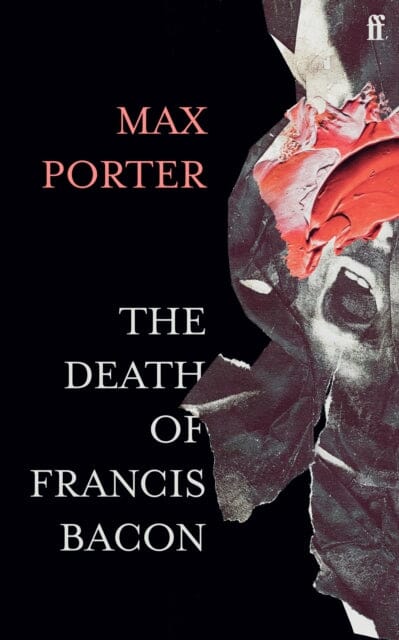 The Death of Francis Bacon by Max Porter Extended Range Faber & Faber