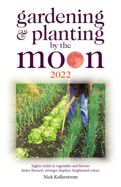Gardening and Planting by the Moon 2022 by Nick Kollerstrom Extended Range W Foulsham & Co Ltd