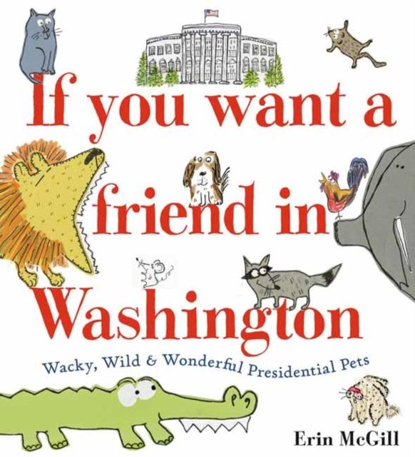 If You Want a Friend in Washington : Wacky, Wild and Wonderful Presidential Pets Popular Titles Random House USA Inc