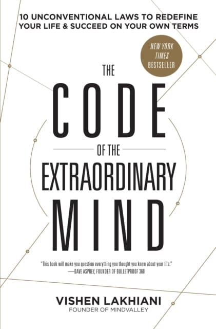 The Code of the Extraordinary Mind: 10 Unconventional Laws to Redefine Your Life and Succeed on Your Own Terms by Vishen Lakhiani Extended Range Potter/Ten Speed/Harmony/Rodale