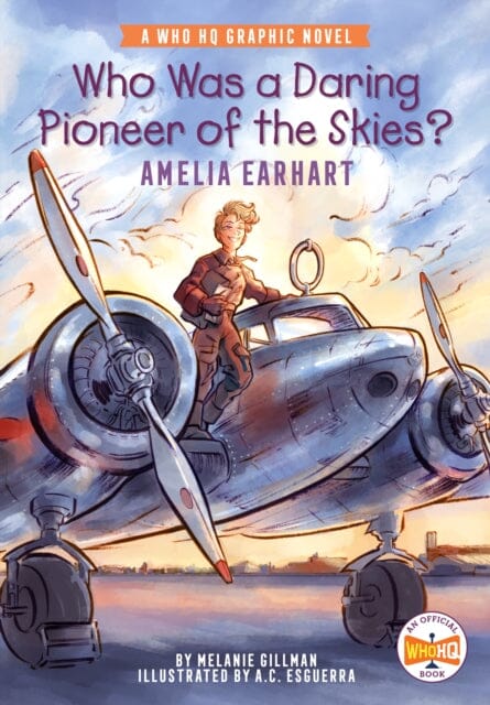 Who Was a Daring Pioneer of the Skies?: Amelia Earhart : A Who HQ Graphic Novel by Melanie Gillman Extended Range Penguin Putnam Inc
