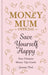 Money Mum Official: Save Yourself Happy by Gemma Bird Extended Range Octopus Publishing Group