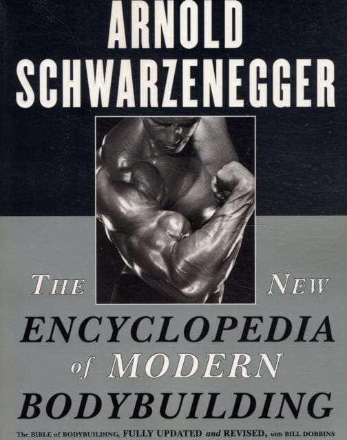 The New Encyclopedia of Modern Bodybuilding : The Bible of Bodybuilding, Fully Updated and Revised by Arnold Schwarzenegger Extended Range Simon & Schuster