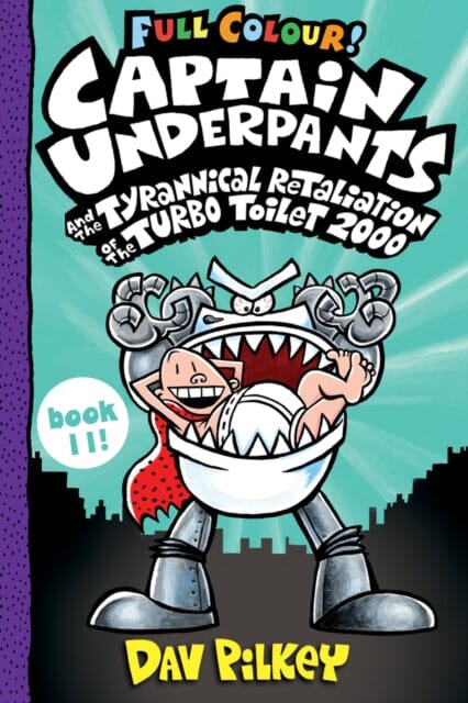 Captain Underpants and the Tyrannical Retaliation of the Turbo Toilet 2000 Full Colour by Dav Pilkey Extended Range Scholastic