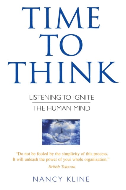 Time to Think: Listening to Ignite the Human Mind by Nancy Kline Extended Range Octopus Publishing Group