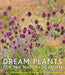 Dream Plants for the Natural Garden by Piet Oudolf Extended Range Frances Lincoln Publishers Ltd