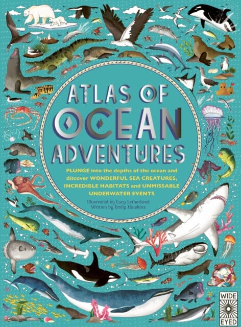 Atlas of Ocean Adventures: A Collection of Natural Wonders, Marine Marvels and Undersea Antics from Across the Globe by Emily Hawkins Extended Range Wide Eyed Editions