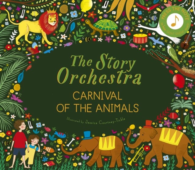 The Story Orchestra: Carnival of the Animals Press the note to hear Saint-Saens' music Volume 5 by Katy Flint Extended Range Frances Lincoln Publishers Ltd