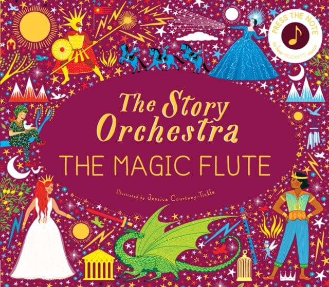 The Story Orchestra: The Magic Flute Press the note to hear Mozart's music Volume 6 by Katy Flint Extended Range Frances Lincoln Publishers Ltd