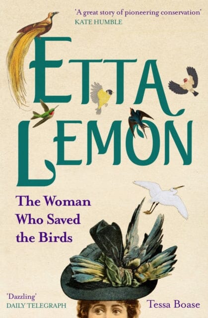 Etta Lemon: The Woman Who Saved the Birds by Tessa Boase Extended Range Aurum Press