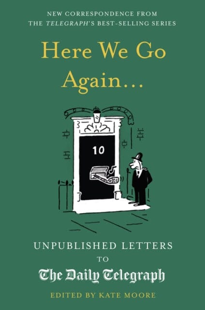 Here We Go Again...: Unpublished Letters to the Daily Telegraph 14 by Kate Moore Extended Range Aurum Press