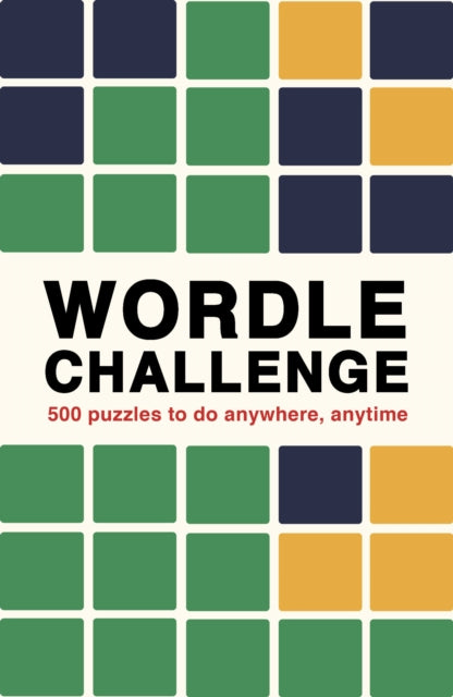 Wordle Challenge: 500 Puzzles to do anywhere, anytime by Ivy Press Extended Range The Ivy Press