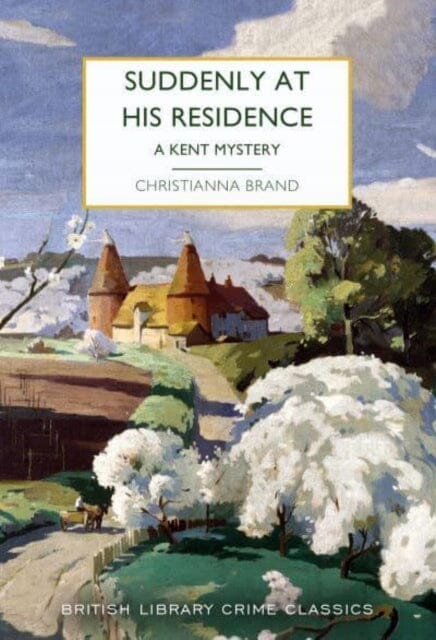 Suddenly at His Residence : A Mystery in Kent by Christianna Brand Extended Range British Library Publishing