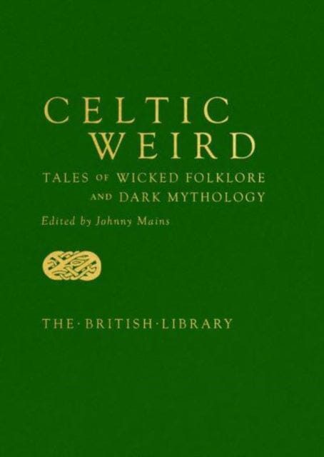 Celtic Weird : Tales of Wicked Folklore and Dark Mythology Extended Range British Library Publishing
