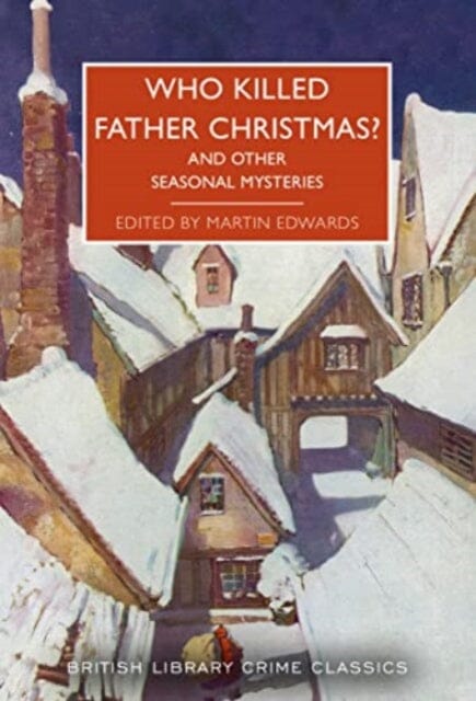 Who Killed Father Christmas? : And Other Seasonal Mysteries by Martin Edwards Extended Range British Library Publishing
