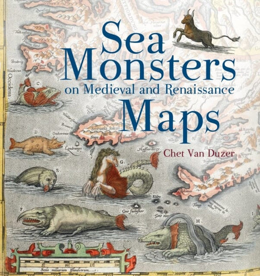Sea Monsters on Medieval by Chet van Duzer Extended Range British Library Publishing