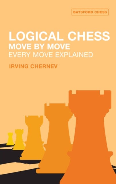 Logical Chess: Move By Move Every Move Explained by Irving Chernev Extended Range Batsford Ltd