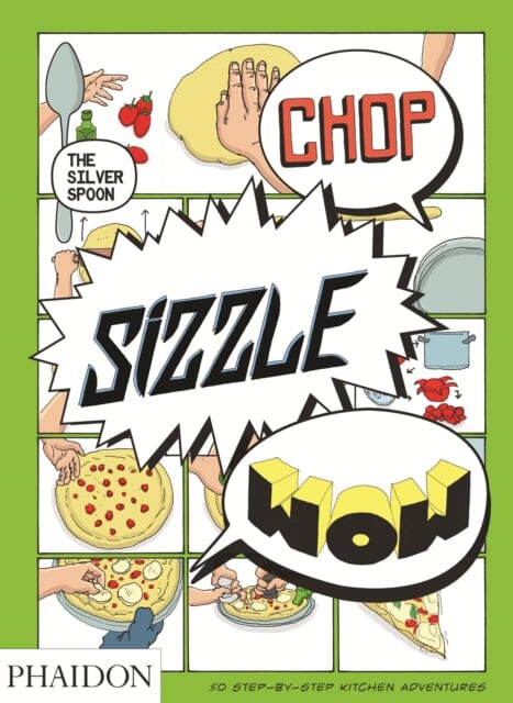 Chop, Sizzle, Wow : The Silver Spoon Comic Cookbook by The Silver Spoon Kitchen Extended Range Phaidon Press Ltd