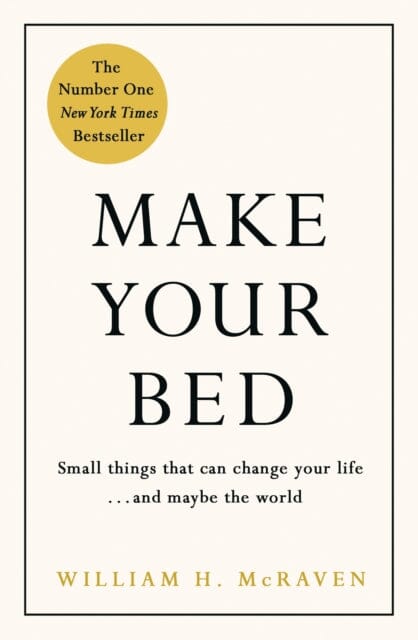 Make Your Bed: Feel grounded and think positive in 10 simple steps by Admiral William H. McRaven Extended Range Penguin Books Ltd