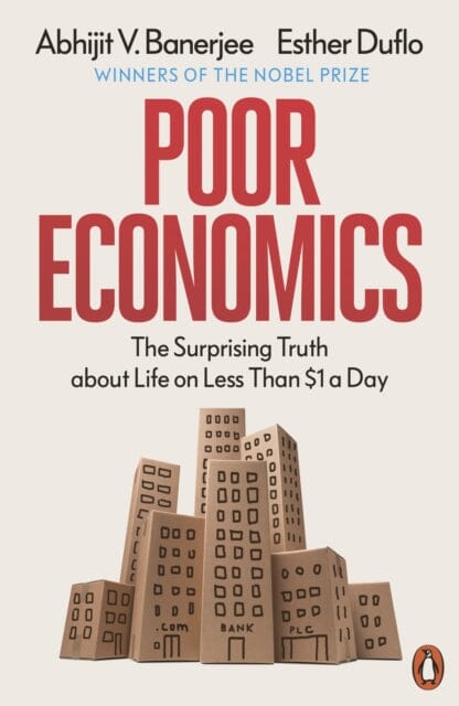 Poor Economics: The Surprising Truth about Life on Less Than $1 a Day by Abhijit V. Banerjee Extended Range Penguin Books Ltd