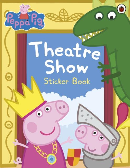 Peppa Pig: Theatre Show Sticker Book Popular Titles Penguin Random House Children's UK