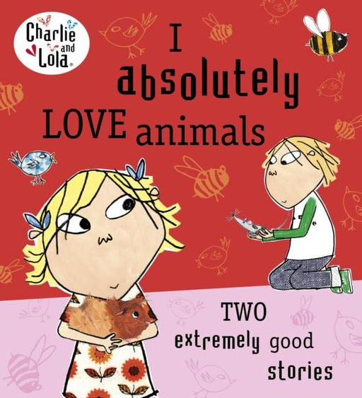 Charlie and Lola: I Absolutely Love Animals Popular Titles Penguin Random House Children's UK