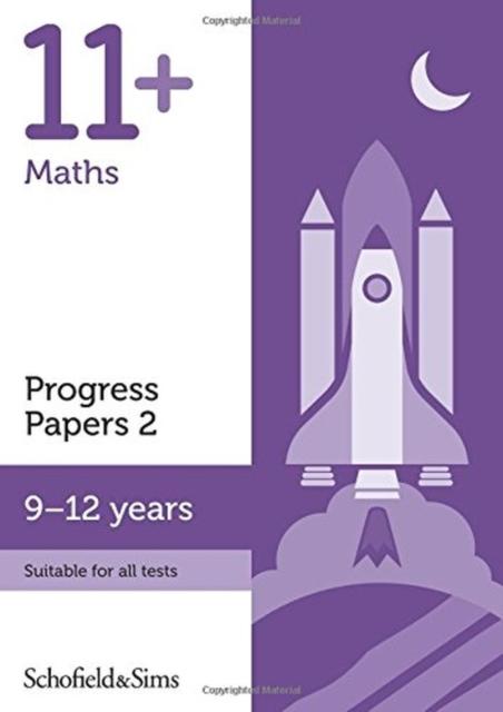 11+ Maths Progress Papers Book 2: KS2, Ages 9-12 Popular Titles Schofield & Sims Ltd