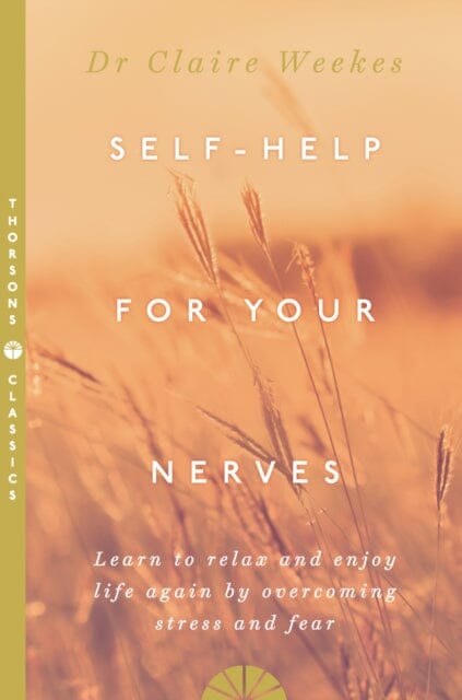 Self-Help for Your Nerves: Learn to Relax and Enjoy Life Again by Overcoming Stress and Fear by Dr. Claire Weekes Extended Range HarperCollins Publishers