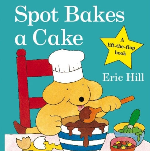 Spot Bakes A Cake by Eric Hill Extended Range Penguin Random House Children's UK