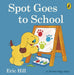Spot Goes to School by Eric Hill Extended Range Penguin Random House Children's UK