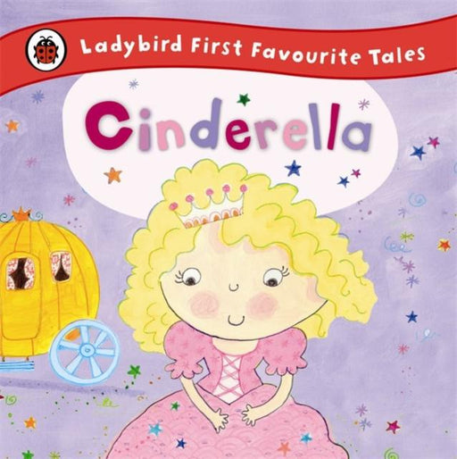 Cinderella: Ladybird First Favourite Tales Popular Titles Penguin Random House Children's UK