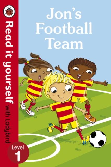 Jon's Football Team - Read it yourself with Ladybird: Level 1 Popular Titles Penguin Random House Children's UK