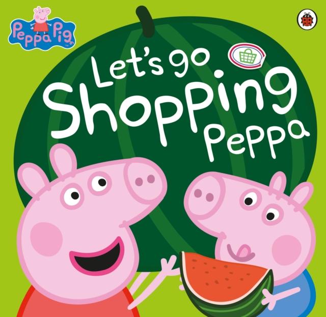 Peppa Pig: Let's Go Shopping Peppa Popular Titles Penguin Random House Children's UK