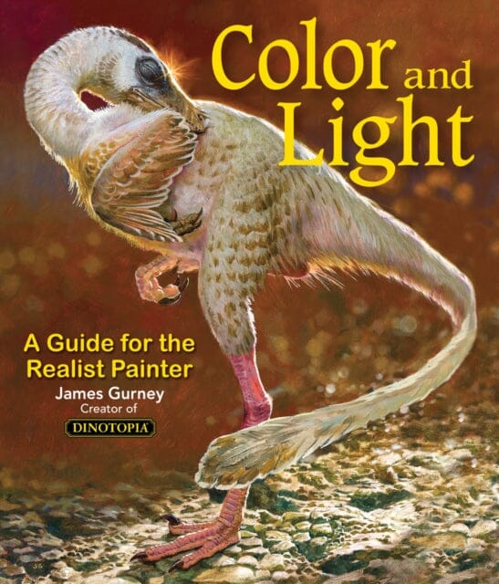 Colour and Light: A Guide for the Realist Painter by James Gurney Extended Range Andrews McMeel Publishing