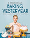 Baking Yesteryear : The Best Recipes from the 1900s to the 1980s by B. Dylan Hollis Extended Range DK