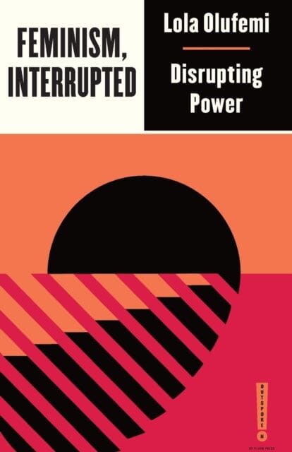 Feminism, Interrupted: Disrupting Power by Lola Olufemi Extended Range Pluto Press
