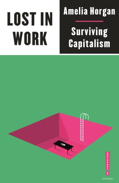 Lost in Work: Escaping Capitalism by Amelia Horgan Extended Range Pluto Press