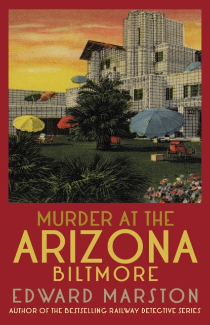 Murder at the Arizona Biltmore : From the bestselling author of the Railway Detective series by Edward Marston Extended Range Allison & Busby