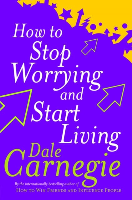 How To Stop Worrying And Start Living by Dale Carnegie Extended Range Ebury Publishing