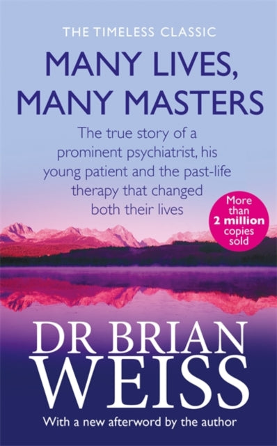 Many Lives, Many Masters: The true story of a prominent psychiatrist, his young patient and the past-life therapy that changed both their lives by Dr. Brian Weiss Extended Range Little, Brown Book Group