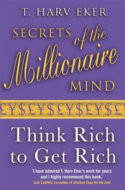 Secrets Of The Millionaire Mind : Think rich to get rich by T. Harv Eker Extended Range Little, Brown Book Group
