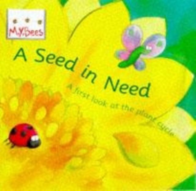 Little Bees: Mybees: A Seed In Need : A first look at the plant cycle Popular Titles Hachette Children's Group