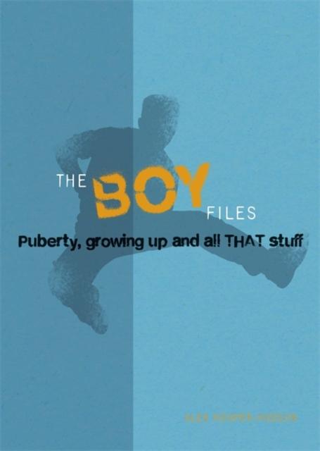 The Boy Files : Puberty, Growing Up and All That Stuff Popular Titles Hachette Children's Group