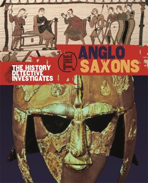 The History Detective Investigates: Anglo-Saxons Popular Titles Hachette Children's Group